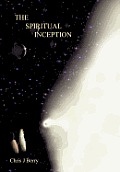 The Spiritual Inception: Book One of the Series Voyage to Infinity