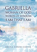Gabriella Woman of God Words of Wisdom I Am That I Am