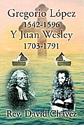 Gregorio Lopez 1542-1596 y Juan Wesley 1703-1791