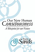 Our New Human Consciousness: A Blueprint for the Flow of Life 2nd Edition