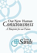 Our New Human Consciousness: A Blueprint for the Flow of Life 2nd Edition