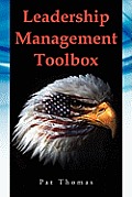 Leadership Management Toolbox: A Collection of Tools, Techniques and Procedures That Will Allow You to Focus, Align, Communicate and Track Your Organ