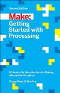 Make Getting Started with Processing 2nd Edition A Hands On Introduction to Making Interactive Graphics