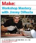 Make Workshop Mastery with Jimmy DiResta A Guide to Working with Metal Wood Plastic & Leather