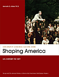 Student Course Guide Shaping America To Accompany The American Promise Volume 1