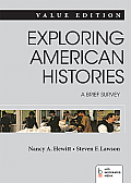 Exploring American Histories: A Brief Survey, Value Edition, Combined Volume