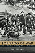 Into the Tornado of War: A History of the Twenty-First Michigan Infantry in the Civil War