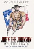 John Lee Johnson on the Trail: John Lee Johnson, Back and Bad