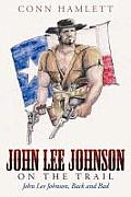 John Lee Johnson on the Trail: John Lee Johnson, Back and Bad
