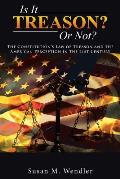 Is It Treason? Or Not?: The Constitution's Law of Treason and the American Perception in the 21st Century