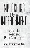Impeaching the Impeachment: Justice for President Park Geun-Hye