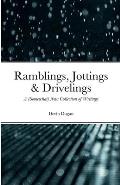 Ramblings, Jottings & Drivelings: A (Somewhat) New Collection of Writings
