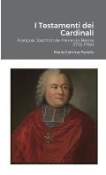 I Testamenti dei Cardinali: Fran?ois Joachim de Pierre de Bernis (1715-1794)