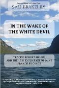 In the Wake of the White Devil: Tracing Robert Rogers and the 1759 Expedition to Saint Francis by Canoe