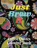 Just Brew It Coffee Quotes Coloring Book