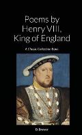 Poems by Henry VIII, King of England: A Classic Collection Book