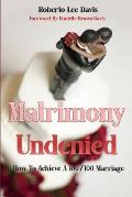 Matrimony Undenied: How To Achieve A 100/100 Marriage