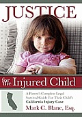 Justice for the Injured Child: A Parent's Complete Legal Survival Guide for Their Child's California Injury Case