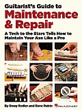 Guitarists Guide to Maintenance & Repair A Tech to the Stars Tells How to Maintain Your Axe Like a Pro