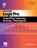 The Power in Logic Pro: Songwriting, Composing, Remixing and Making Beats
