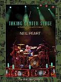 Neil Peart: Taking Center Stage: A Lifetime of Live Performance