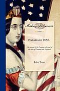 Panama in 1855: An Account of the Panama Rail-Road, of the Cities of Panama and Aspinwall, with Sketches of Life and Character on the