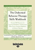 Dialectical Behavior Therapy Skills Workbook Practical Easy Read Large Print Edition DBT Exercises for Learning Mindfulness Interpersonal Effectiveness Emotion Regulation &