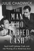 The Man Who Carried Cash: Saul Holiff, Johnny Cash, and the Making of an American Icon