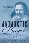 Antarctic Pioneer The Trailblazing Life of Jackie Ronne