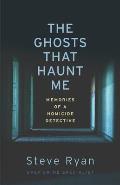 Ghosts That Haunt Me Memories of a Homicide Detective