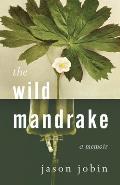 The Wild Mandrake: A Memoir