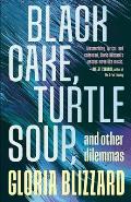 Black Cake, Turtle Soup, and Other Dilemmas: Essays