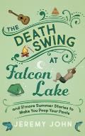 The Death Swing at Falcon Lake: And s'More Summer Stories to Make You Poop Your Pants
