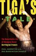 Tiga's Tale: The Remarkable Life of Champion Boxer Barrington Francis