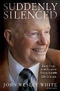 Suddenly Silenced: Forty Years as an Associate Evangelist with Billy Graham (Third Edition)