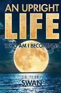 An Upright Life: Who Am I Becoming?