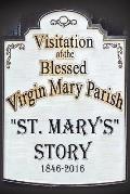 St. Mary's Story: Visitation of the Blessed Virgin Mary Parish 1846-2016