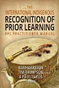 The International Indigenous Recognition of Prior Learning (RPL) Practitioner Manual