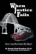 When Justice Fails: Now I Lay Me Down My Heart
