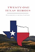 Twenty-One Texas Heroes: A Celebration Of The Lone Star State