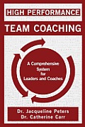 High Performance Team Coaching: A Comprehensive System for Leaders and Coaches