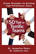 50 Tips for Terrific Teams: Proven Strategies for Building High Performance Teams