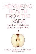 Measuring Health From The Inside: Nutrition, Metabolism & Body Composition