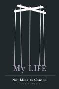My Life: Not Mine to Control