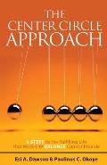 The Center Circle Approach: 5 Steps to the Fulfilling Life that Work-Life Balance Cannot Provide