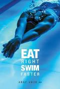 Eat Right Swim Faster Nutrition for Maximum Performance