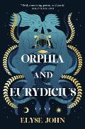 Orphia & Eurydicius A beautiful compelling story of love & creativity to inspire readers of Jennifer Saint Madeline Miller & Nat