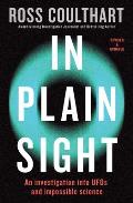 In Plain Sight An investigation into UFOs & impossible science