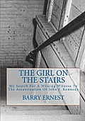 Girl On the Stairs My Search for a Missing Witness to the Aassassination of John F Kennedy