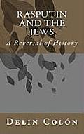 Rasputin & the Jews A Reversal of History